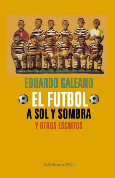 soccer in sun and shadow by eduardo galeano